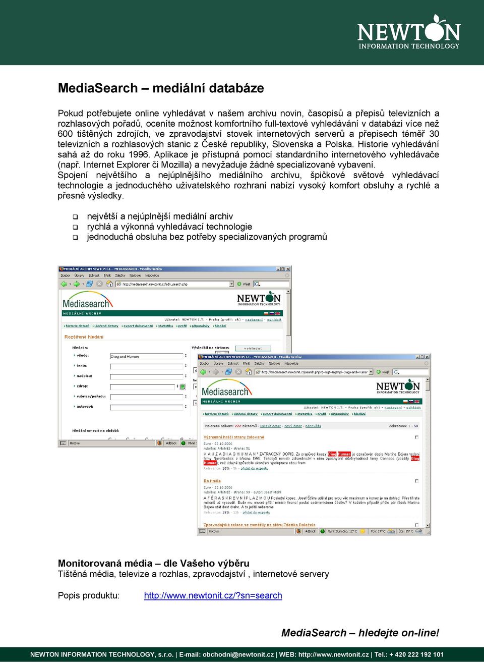 Historie vyhledávání sahá až do roku 1996. Aplikace je přístupná pomocí standardního internetového vyhledávače (např. Internet Explorer či Mozilla) a nevyžaduje žádné specializované vybavení.