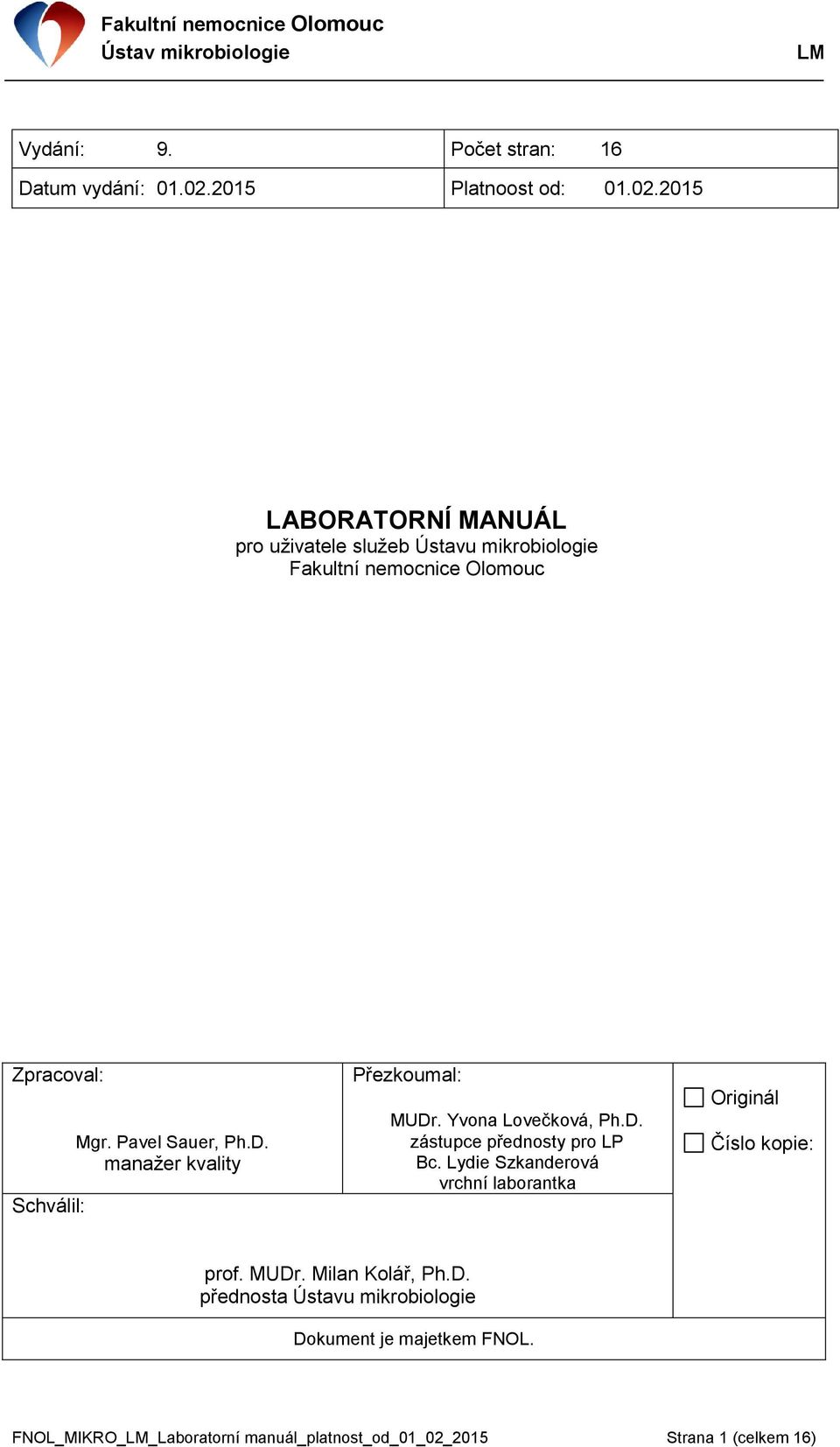 2015 LABORATORNÍ MANUÁL pro uživatele služeb Ústavu mikrobiologie Fakultní nemocnice Olomouc Zpracoval: Schválil: Mgr.