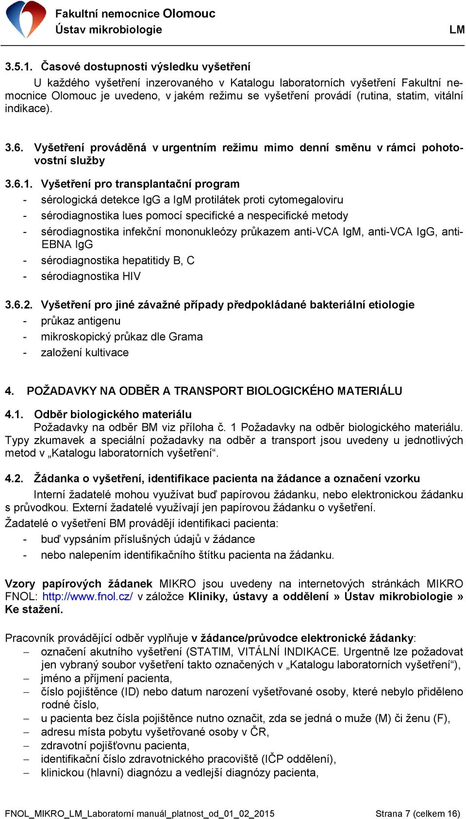 vitální indikace). 3.6. Vyšetření prováděná v urgentním režimu mimo denní směnu v rámci pohotovostní služby 3.6.1.