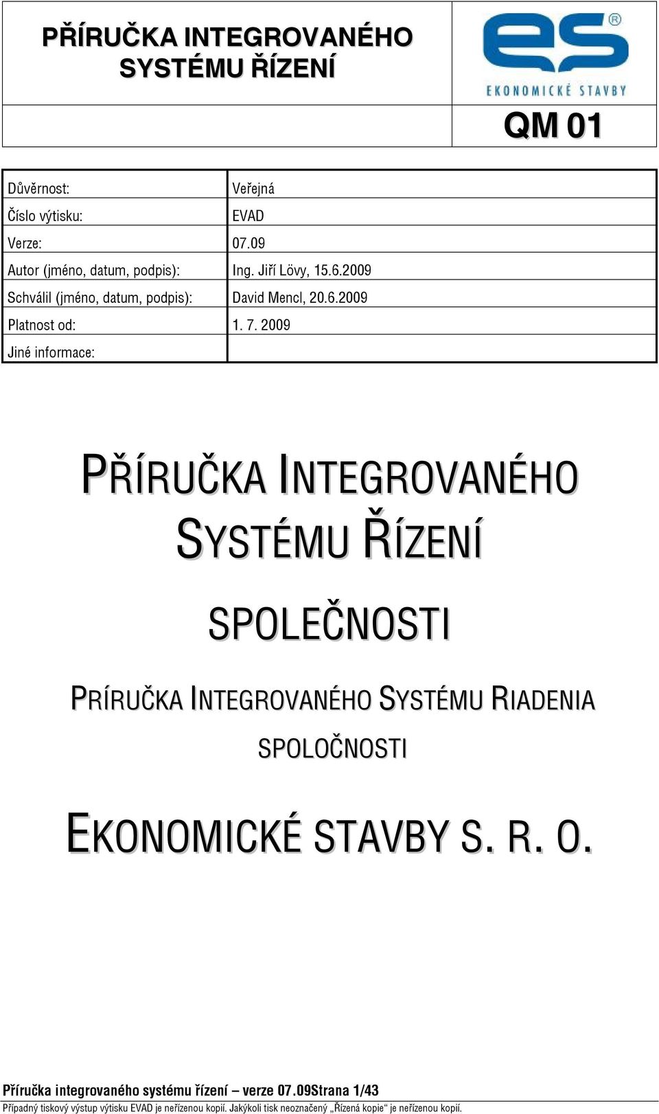 2009 Jiné informace: PŘÍRUČKA INTEGROVANÉHO SPOLEČNOSTI PRÍRUČKA INTEGROVANÉHO SYSTÉMU