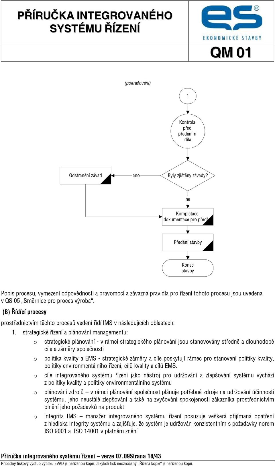 proces výroba. (B) Řídící procesy prostřednictvím těchto procesů vedení řídí IMS v následujících oblastech: 1.