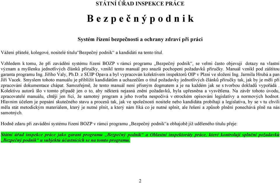 pro snazší pochopení požadavků příručky. Manuál vznikl pod záštitou garanta programu Ing. Jiřího Valy, Ph.D. z SÚIP Opava a byl vypracován kolektivem inspektorů OIP v Plzni ve složení Ing.