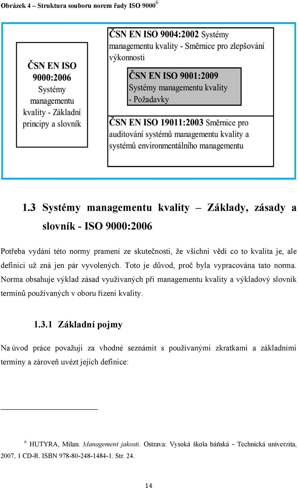 jen pár vyvolených. Toto je důvod, proč byla vypracována tato norma.