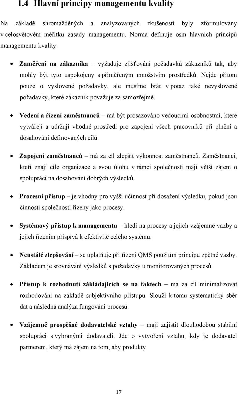 Nejde přitom pouze o vyslovené poţadavky, ale musíme brát v potaz také nevyslovené poţadavky, které zákazník povaţuje za samozřejmé.