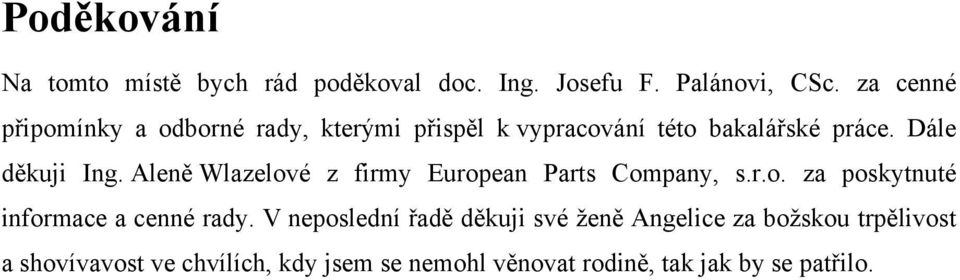 Aleně Wlazelové z firmy European Parts Company, s.r.o. za poskytnuté informace a cenné rady.