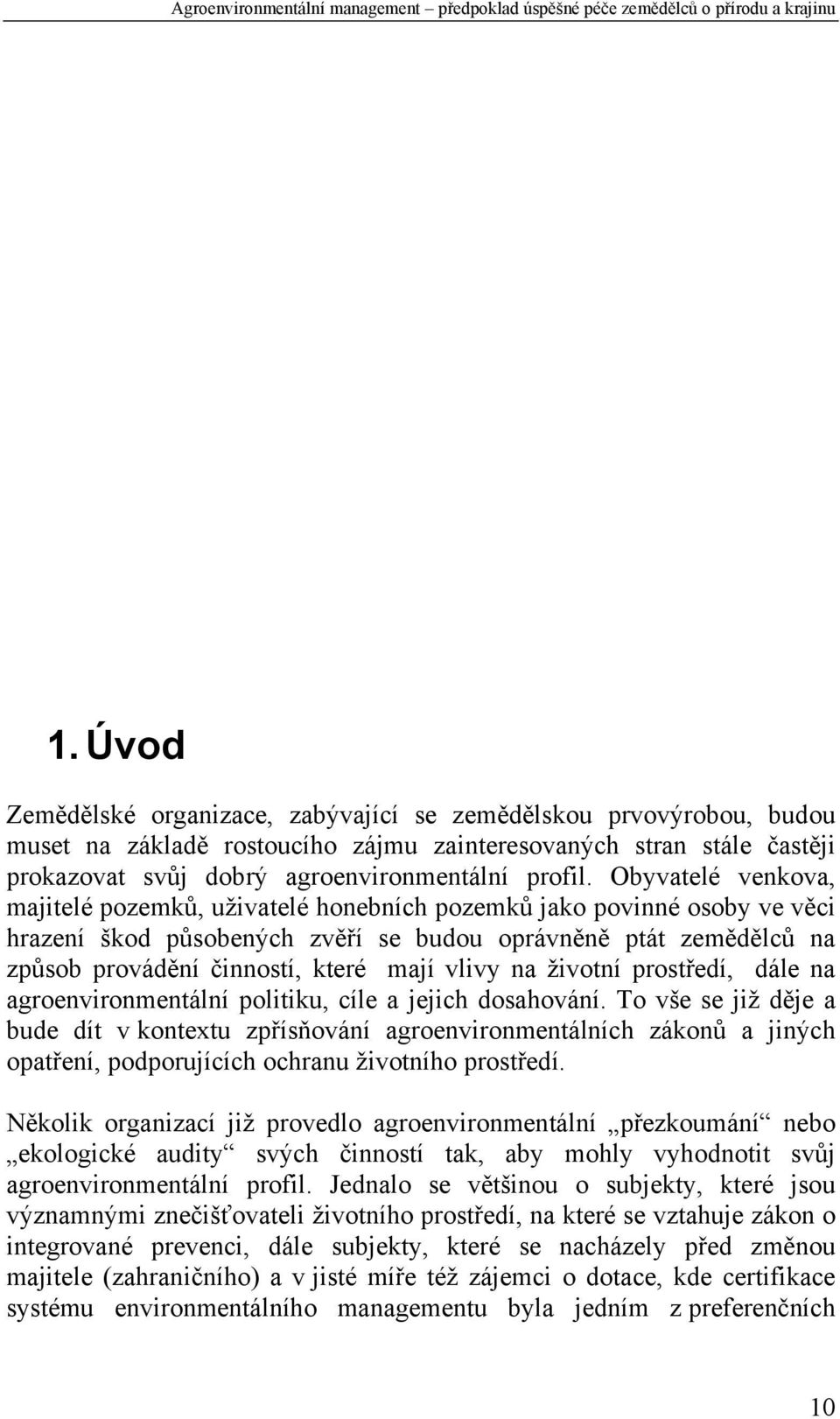 vlivy na životní prostředí, dále na agroenvironmentální politiku, cíle a jejich dosahování.