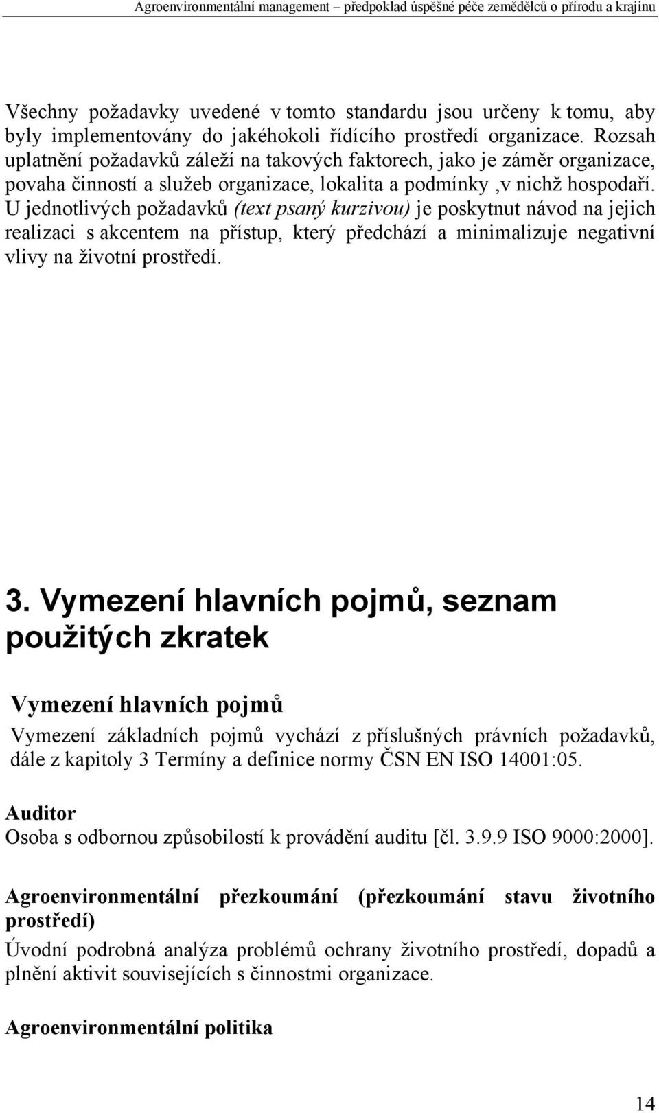 U jednotlivých požadavků (text psaný kurzivou) je poskytnut návod na jejich realizaci s akcentem na přístup, který předchází a minimalizuje negativní vlivy na životní prostředí. 3.