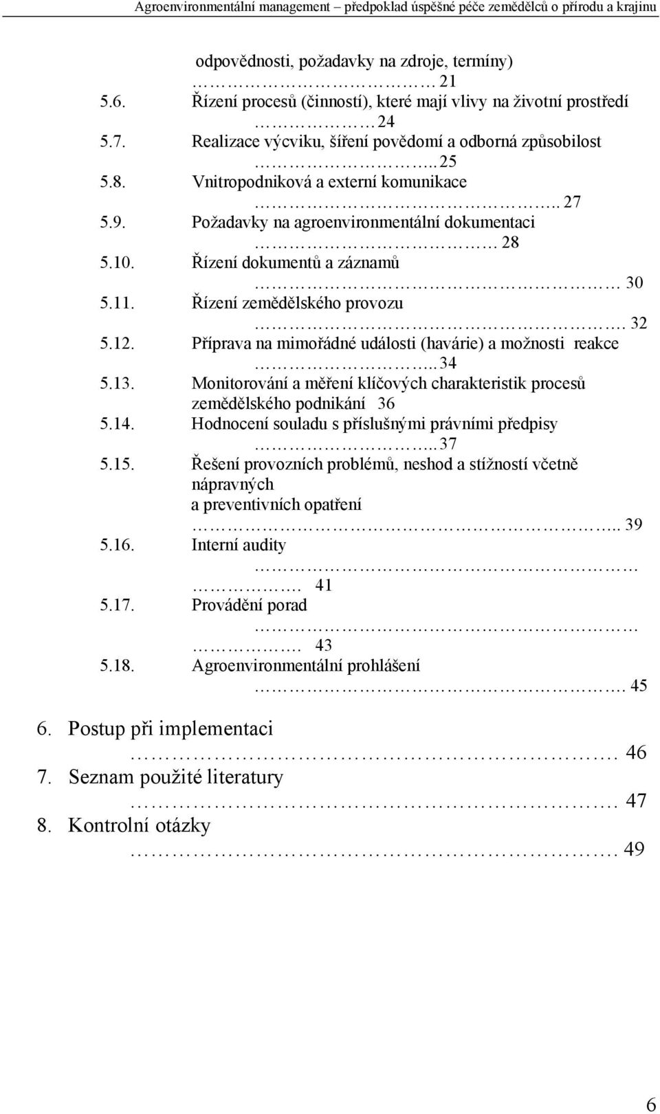 Příprava na mimořádné události (havárie) a možnosti reakce.. 34 5.13. Monitorování a měření klíčových charakteristik procesů zemědělského podnikání 36 5.14.