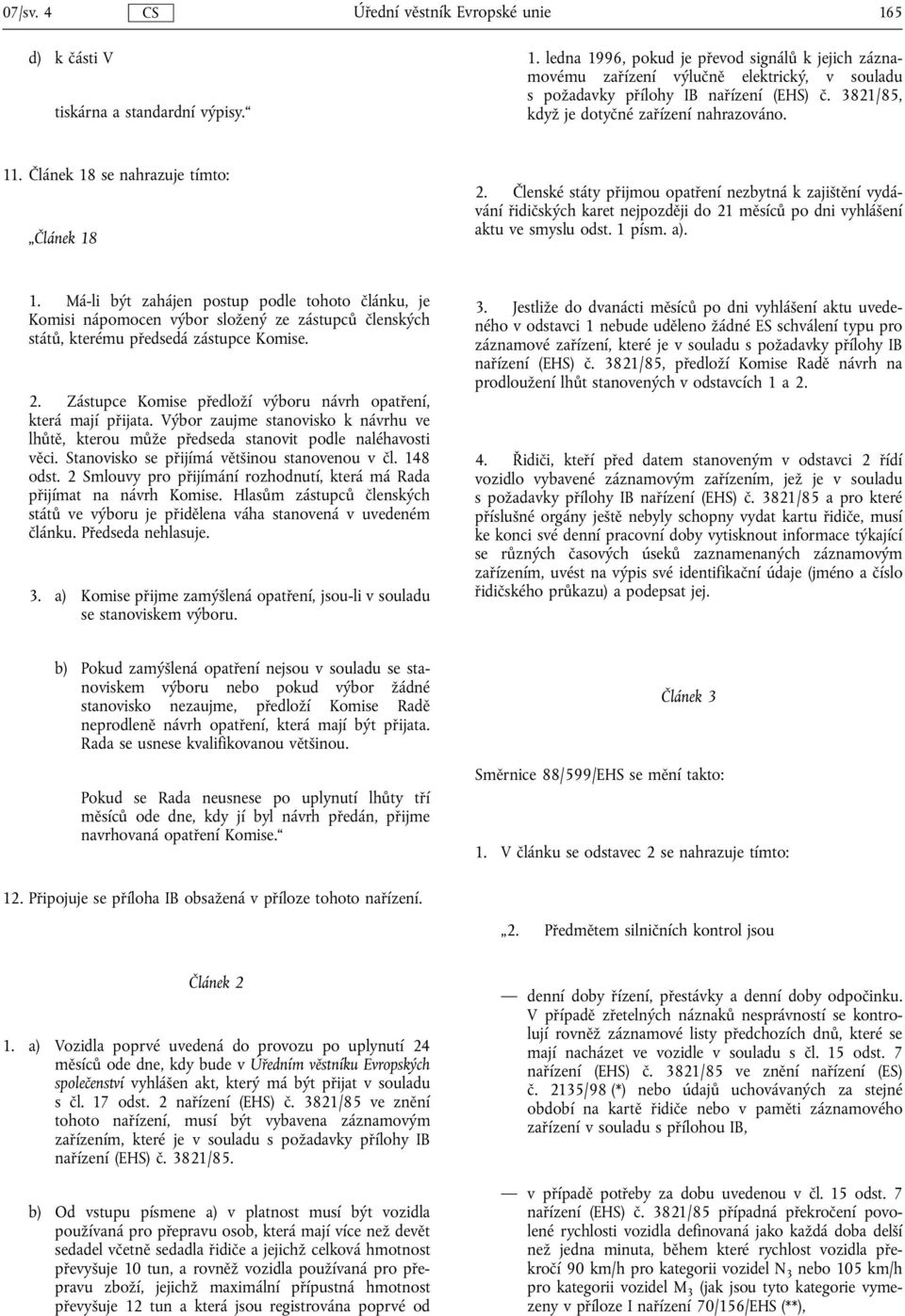 Členské státy přijmou opatření nezbytná k zajištění vydávání řidičských karet nejpozději do 21 měsíců po dni vyhlášení aktu ve smyslu odst. 1 