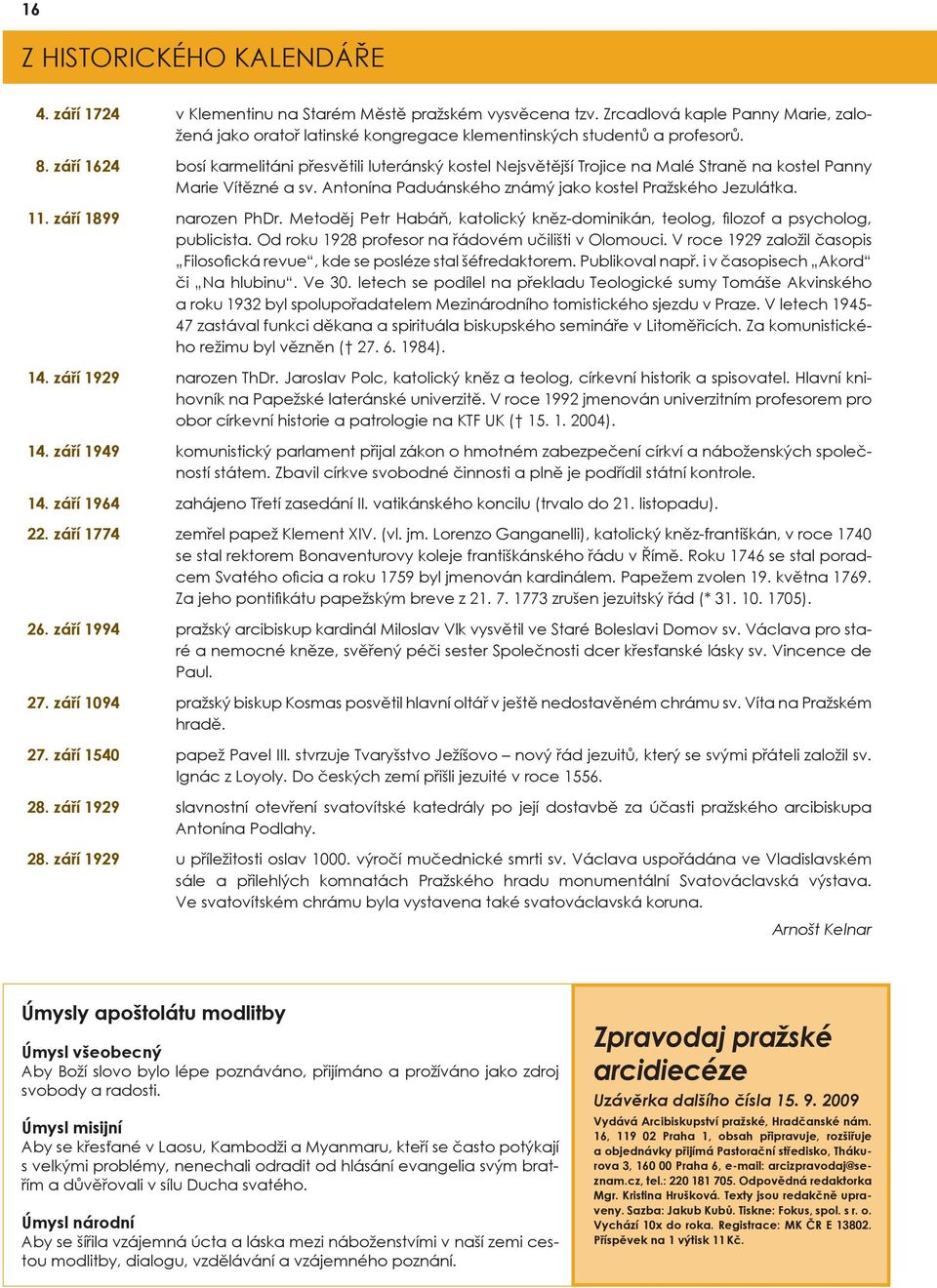 září 1899 narozen PhDr. Metoděj Petr Habáň, katolický kněz-dominikán, teolog, filozof a psycholog, publicista. Od roku 1928 profesor na řádovém učilišti v Olomouci.