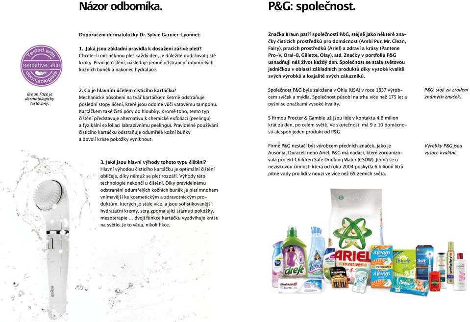 Značka Braun patří společnosti P&G, stejně jako některé značky čisticích prostředků pro domácnost (Ambi Pur, Mr.