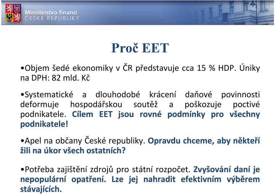 Cílem EET jsou rovné podmínky pro všechny podnikatele! Apel na občany České republiky.