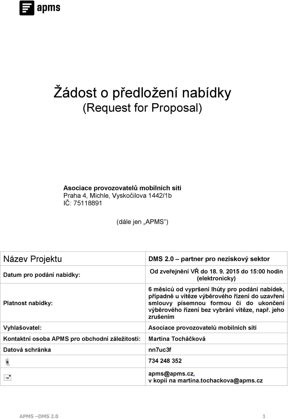 2015 do 15:00 hodin (elektronicky) 6 měsíců od vypršení lhůty pro podání nabídek, případně u vítěze výběrového řízení do uzavření smlouvy písemnou formou či do ukončení výběrového