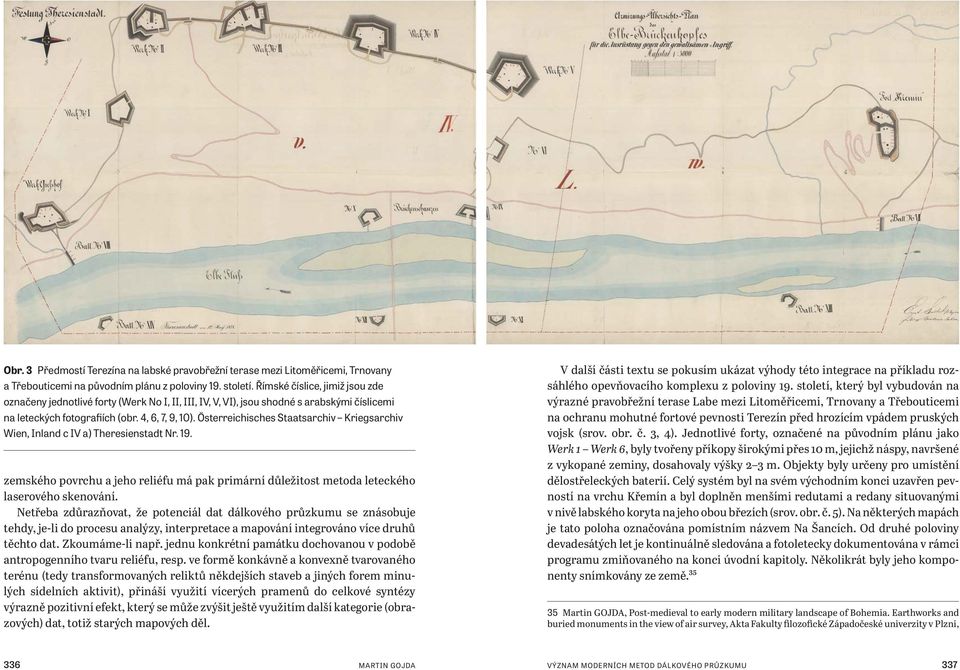 Österreichisches Staatsarchiv Kriegsarchiv Wien, Inland c IV a) Theresienstadt Nr. 19. zemského povrchu a jeho reliéfu má pak primární důležitost metoda leteckého laserového skenování.