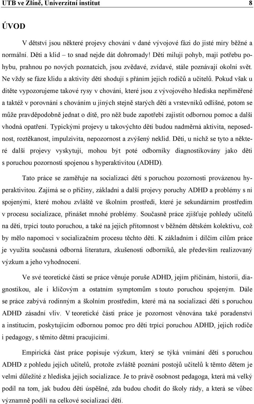 Ne vždy se fáze klidu a aktivity dětí shodují s přáním jejich rodičů a učitelů.