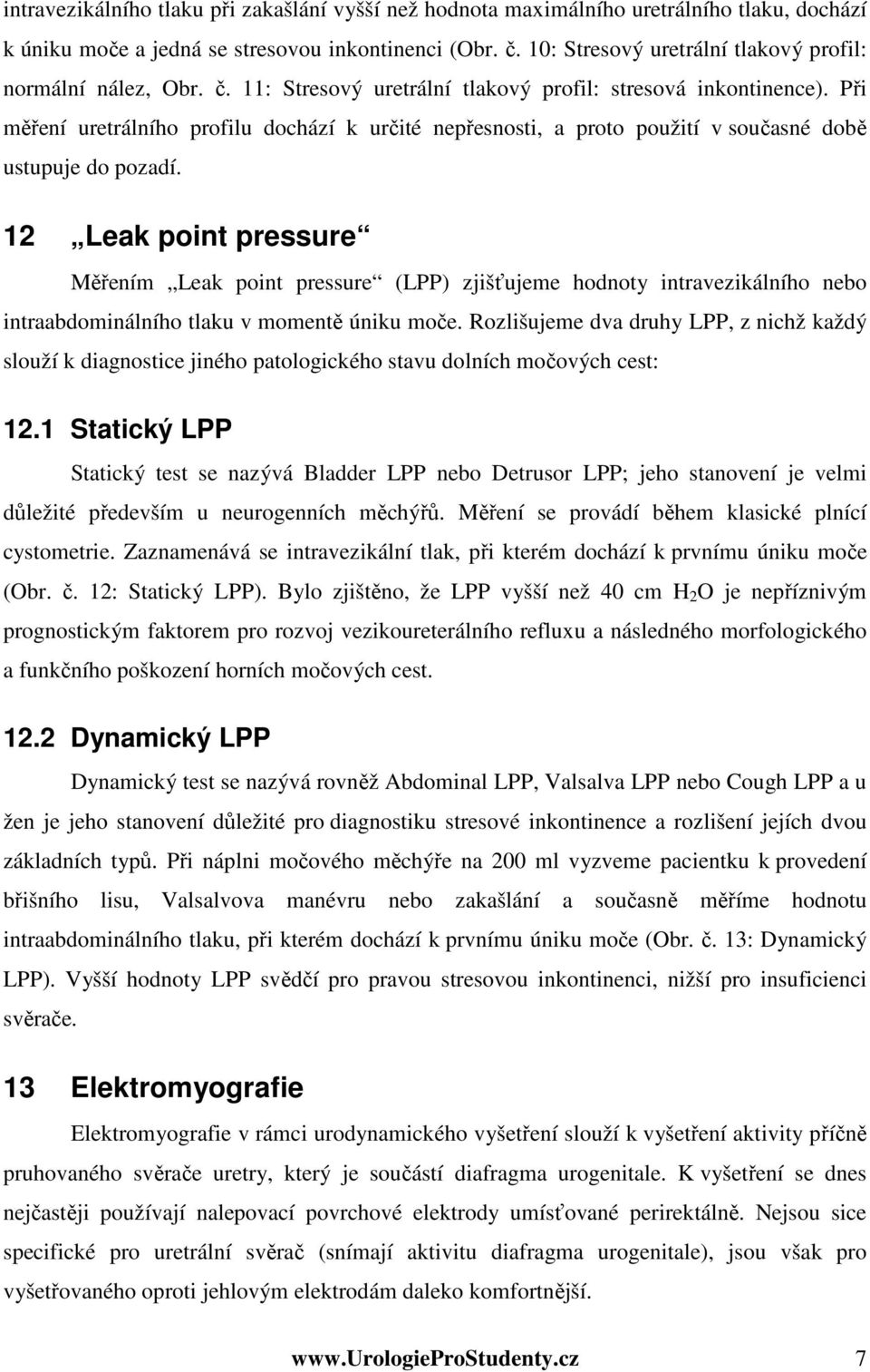 Při měření uretrálního profilu dochází k určité nepřesnosti, a proto použití v současné době ustupuje do pozadí.