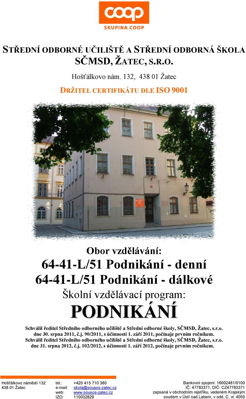 odborného učiliště a Střední odborné školy, SČMSD, Žatec, s.r.o. dne 30. srpna 2011, č.j. 90/2011, s účinností 1. září 2011, počínaje prvním ročníkem.