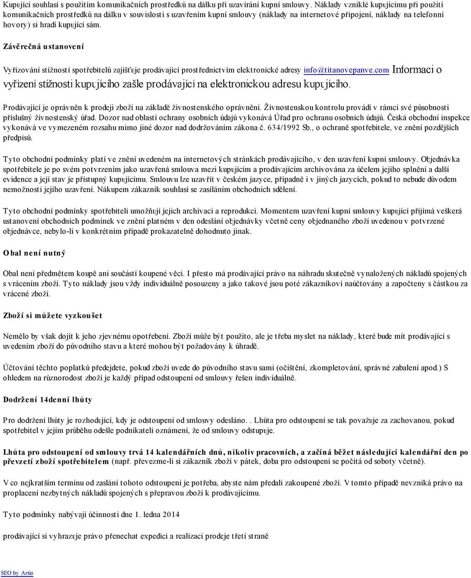 Závěrečná ustanovení Vyřizování stížností spotřebitelů zajišťuje prodávající prostřednictvím elektronické adresy info@titanovepanve.