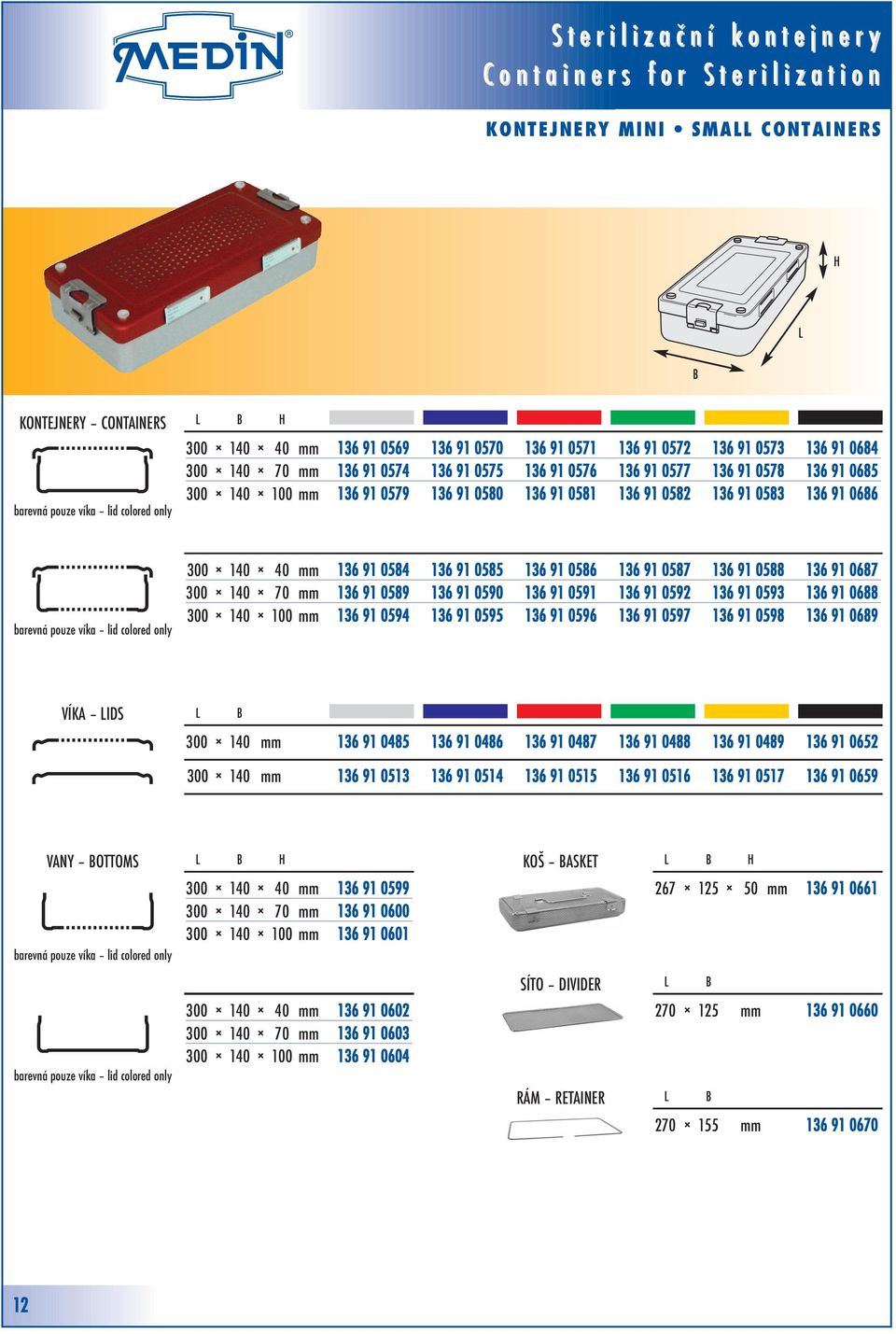 mm 6 1 05 6 1 050 6 1 051 6 1 052 6 1 053 6 1 06 300 140 0 mm 6 1 054 6 1 055 6 1 056 6 1 057 6 1 05 6 1 06 VÍKA LIDS L B 300 140 mm 6 1 045 6 1 046 6 1 047 6 1 04 6 1 04 6 1 0652 300 140 mm 6 1 05 6