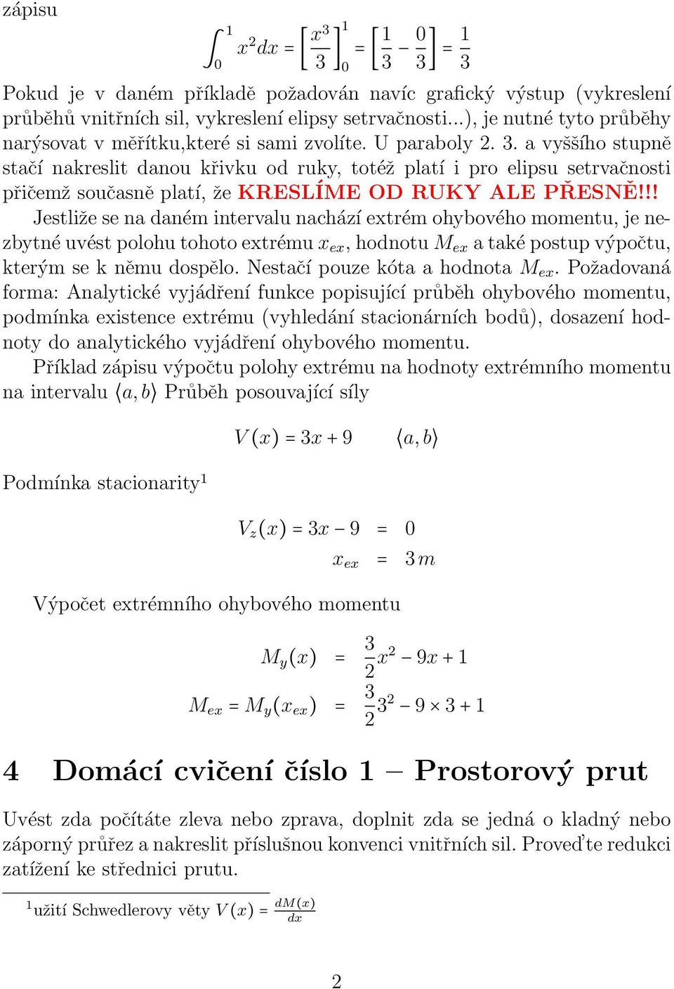 a vyššího stupně stačí nakreslit danou křivku od ruky, totéž platí i pro elipsu setrvačnosti přičemž současně platí, že KRESLÍME OD RUKY ALE PŘESNĚ!