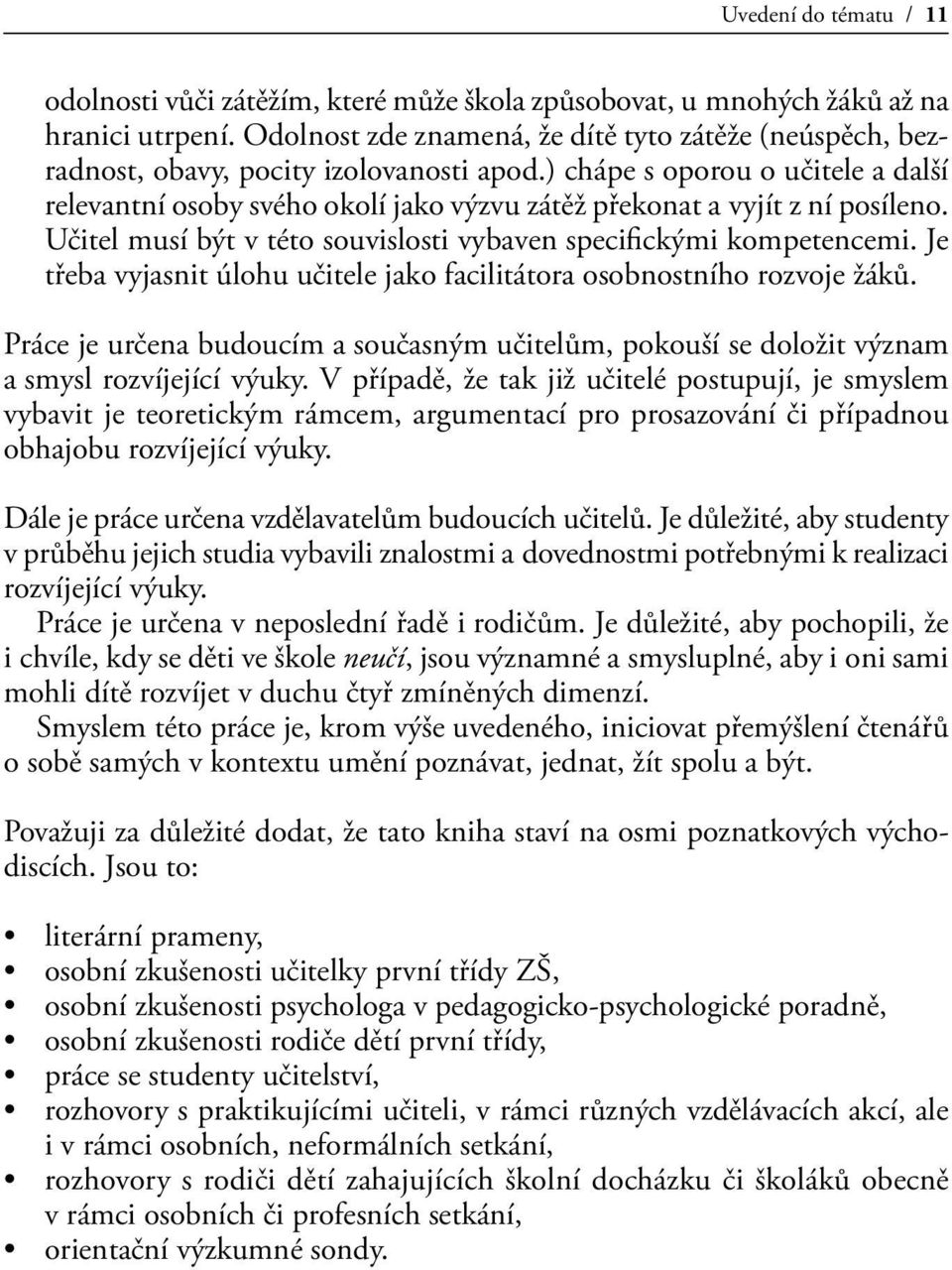 ) chápe s oporou o učitele a další relevantní osoby svého okolí jako výzvu zátěž překonat a vyjít z ní posíleno. Učitel musí být v této souvislosti vybaven specifickými kompetencemi.