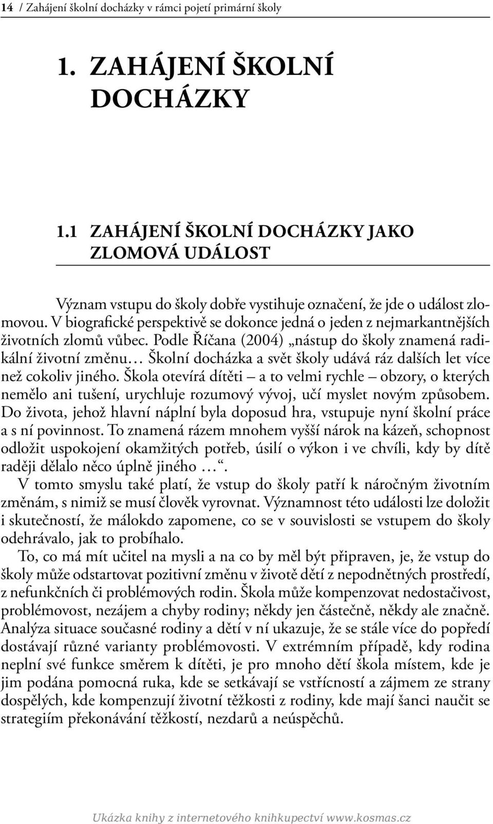 V biografické perspektivě se dokonce jedná o jeden z nejmarkantnějších životních zlomů vůbec.