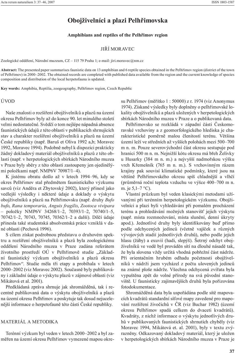 cz Abstract: The presented paper summarises faunistic data on 13 amphibian and 6 reptile species obtained in the Pelhřimov region (district of the town of Pelhřimov) in 2000 2002.