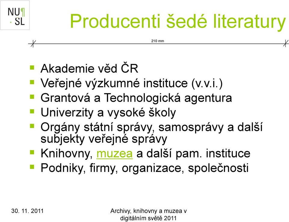 ) Grantová a Technologická agentura Univerzity a vysoké školy Orgány