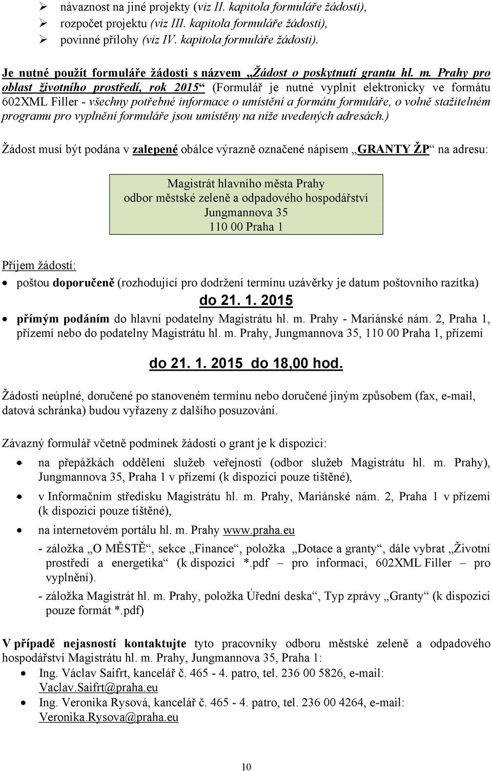 programu pro vyplnění formuláře jsou umístěny na níže uvedených adresách.