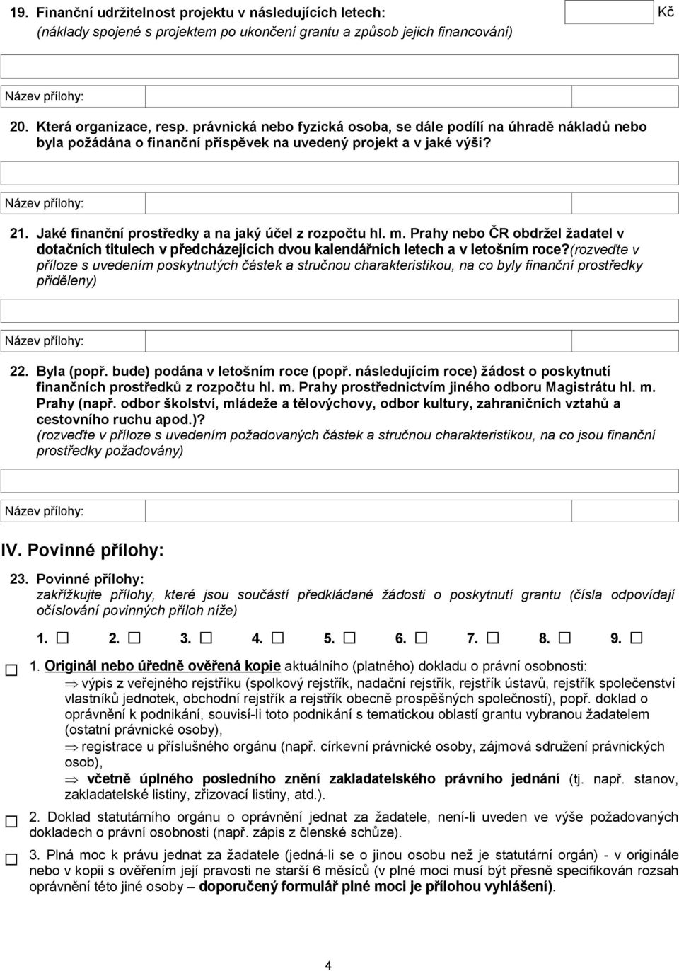 Prahy nebo ČR obdržel žadatel v dotačních titulech v předcházejících dvou kalendářních letech a v letošním roce?