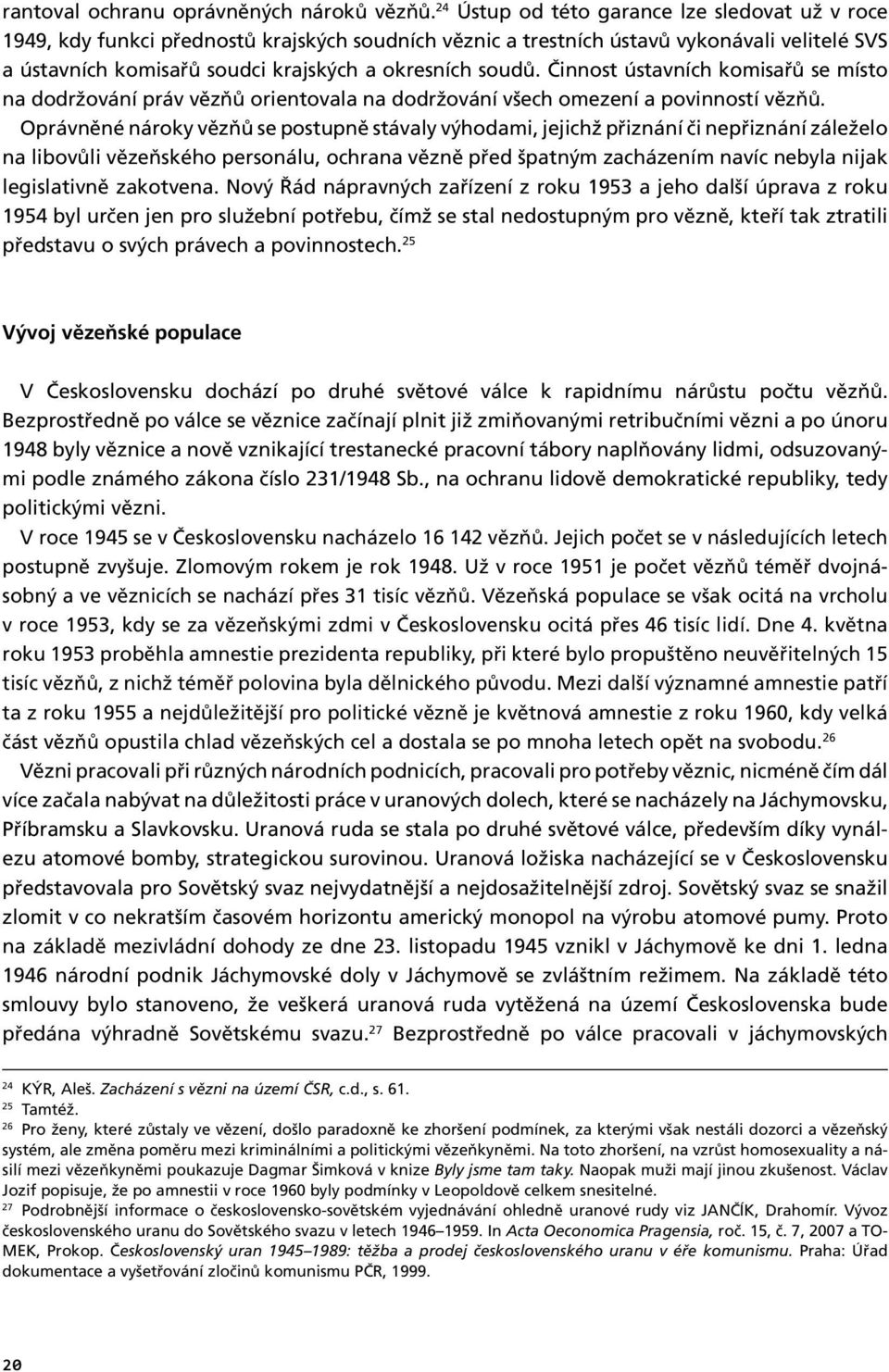 Činnost ústavních komisařů se místo na dodržování práv vězňů orientovala na dodržování všech omezení a povinností vězňů.