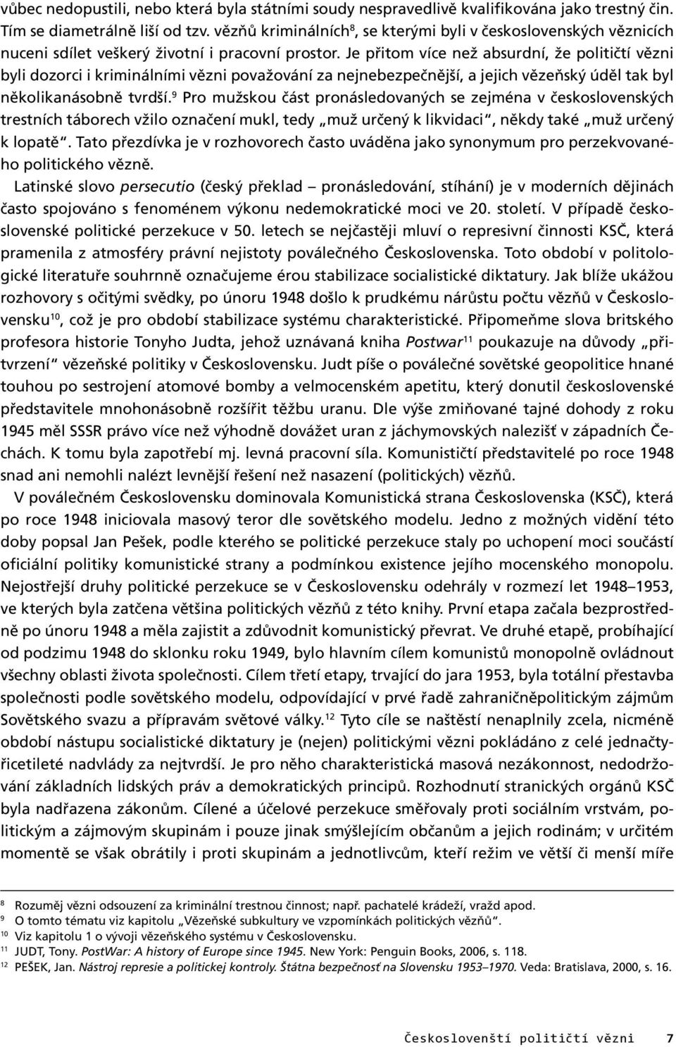 Je přitom více než absurdní, že političtí vězni byli dozorci i kriminálními vězni považování za nejnebezpečnější, a jejich vězeňský úděl tak byl několikanásobně tvrdší.