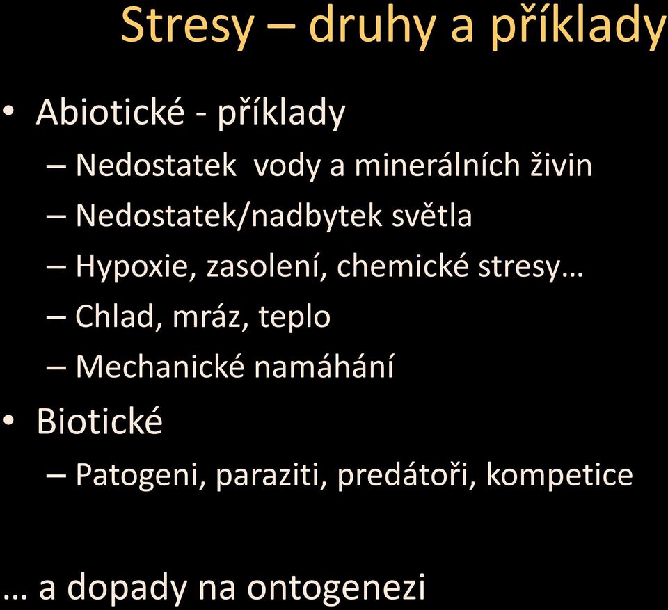 chemické stresy Chlad, mráz, teplo Mechanické namáhání Biotické