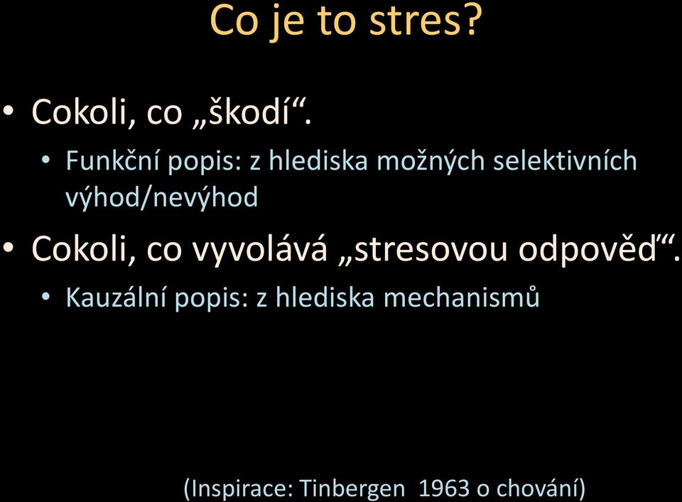 výhod/nevýhod Cokoli, co vyvolává stresovou odpověď.