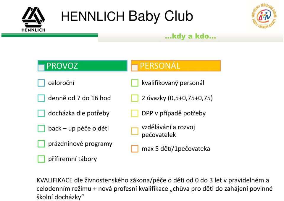 potřeby vzdělávání a rozvoj pečovatelek max 5 dětí/1pečovateka KVALIFIKACE dle živnostenského zákona/péče o děti