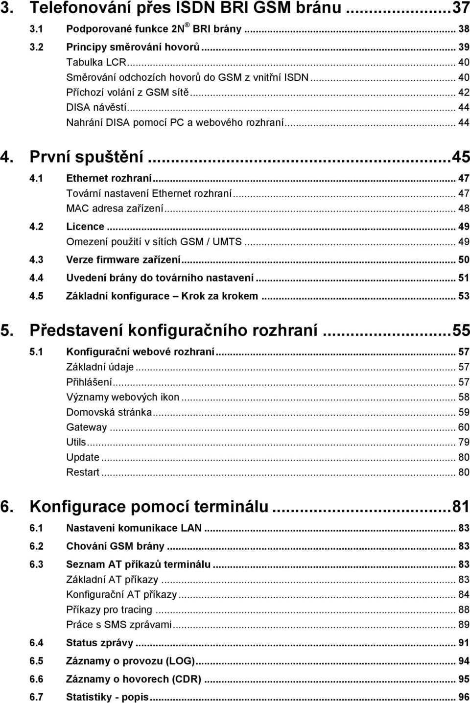 .. 47 MAC adresa zařízení... 48 4.2 Licence... 49 Omezení použití v sítích GSM / UMTS... 49 4.3 Verze firmware zařízení... 50 4.4 Uvedení brány do továrního nastavení... 51 4.