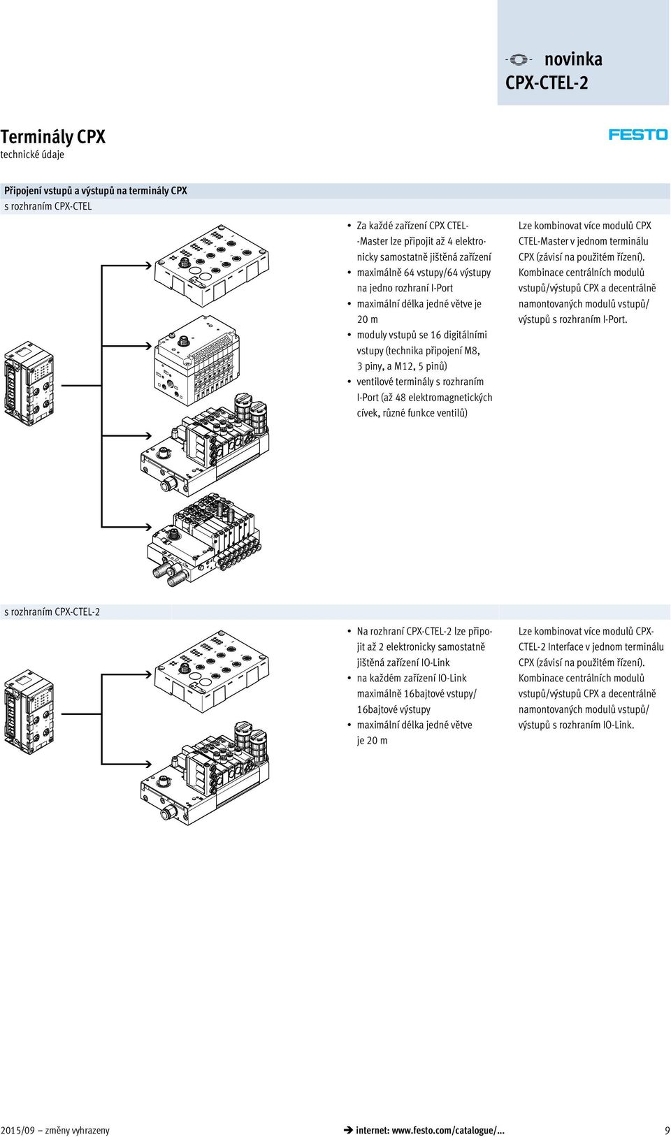 ventilové terminály s rozhraním I-Port (až 48 elektromagnetických cívek, různé funkce ventilů) Lze kombinovat více modulů CPX CTEL Master v jednom terminálu CPX (závisí na použitém řízení).