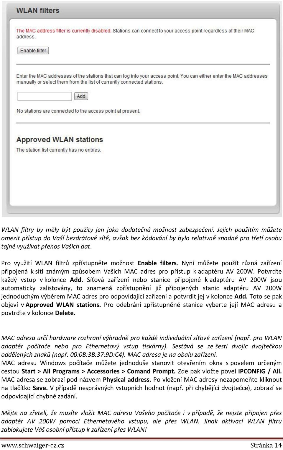 Pro využití WLAN filtrů zpřístupněte možnost Enable filters. Nyní můžete použít různá zařízení připojená k síti známým způsobem Vašich MAC adres pro přístup k adaptéru AV 200W.