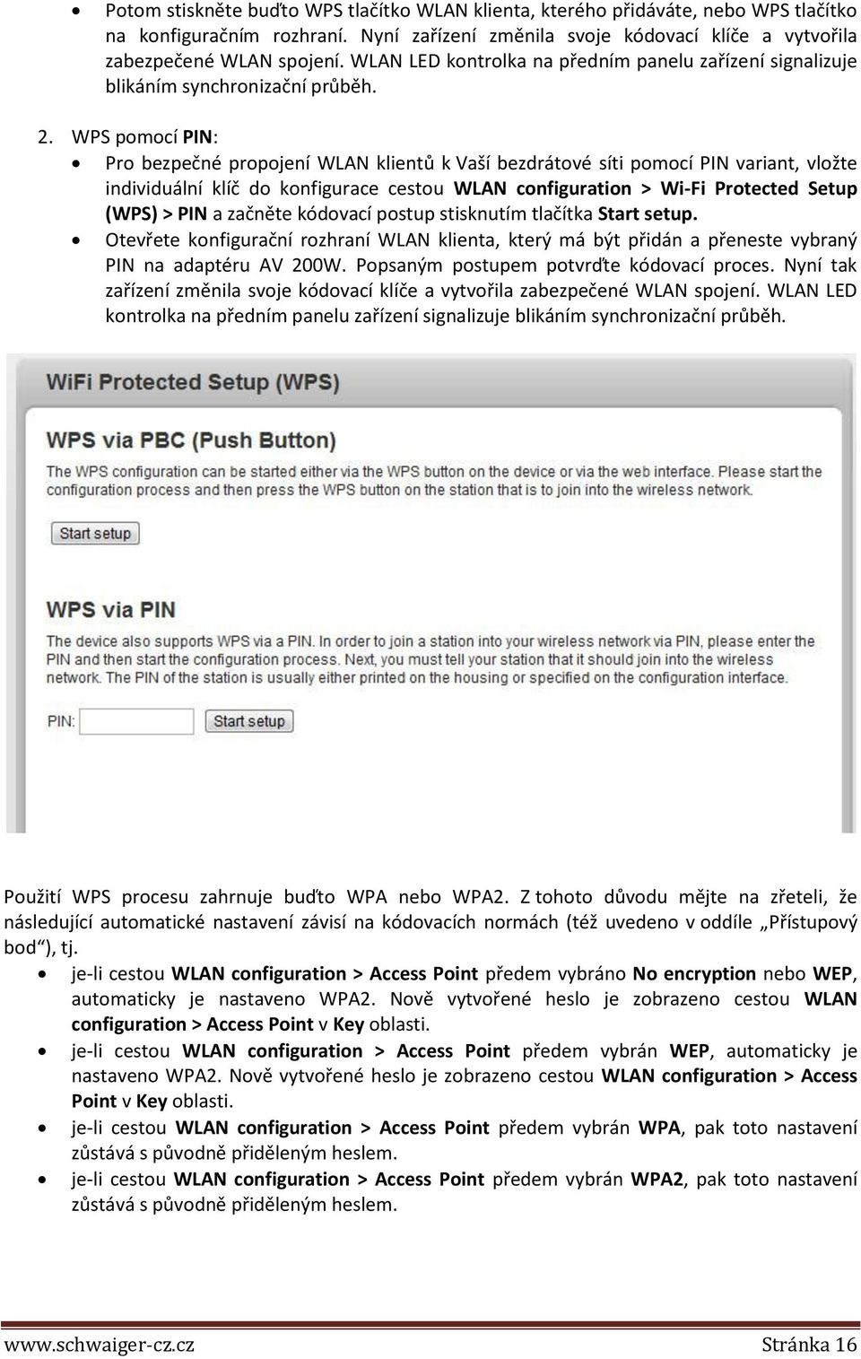 WPS pomocí PIN: Pro bezpečné propojení WLAN klientů k Vaší bezdrátové síti pomocí PIN variant, vložte individuální klíč do konfigurace cestou WLAN configuration > Wi-Fi Protected Setup (WPS) > PIN a