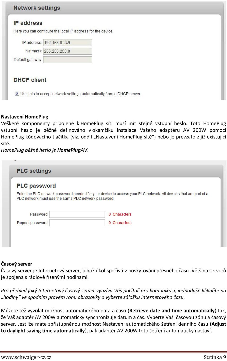 oddíl Nastavení HomePlug sítě ) nebo je převzato z již existující sítě. HomePlug běžné heslo je HomePlugAV.