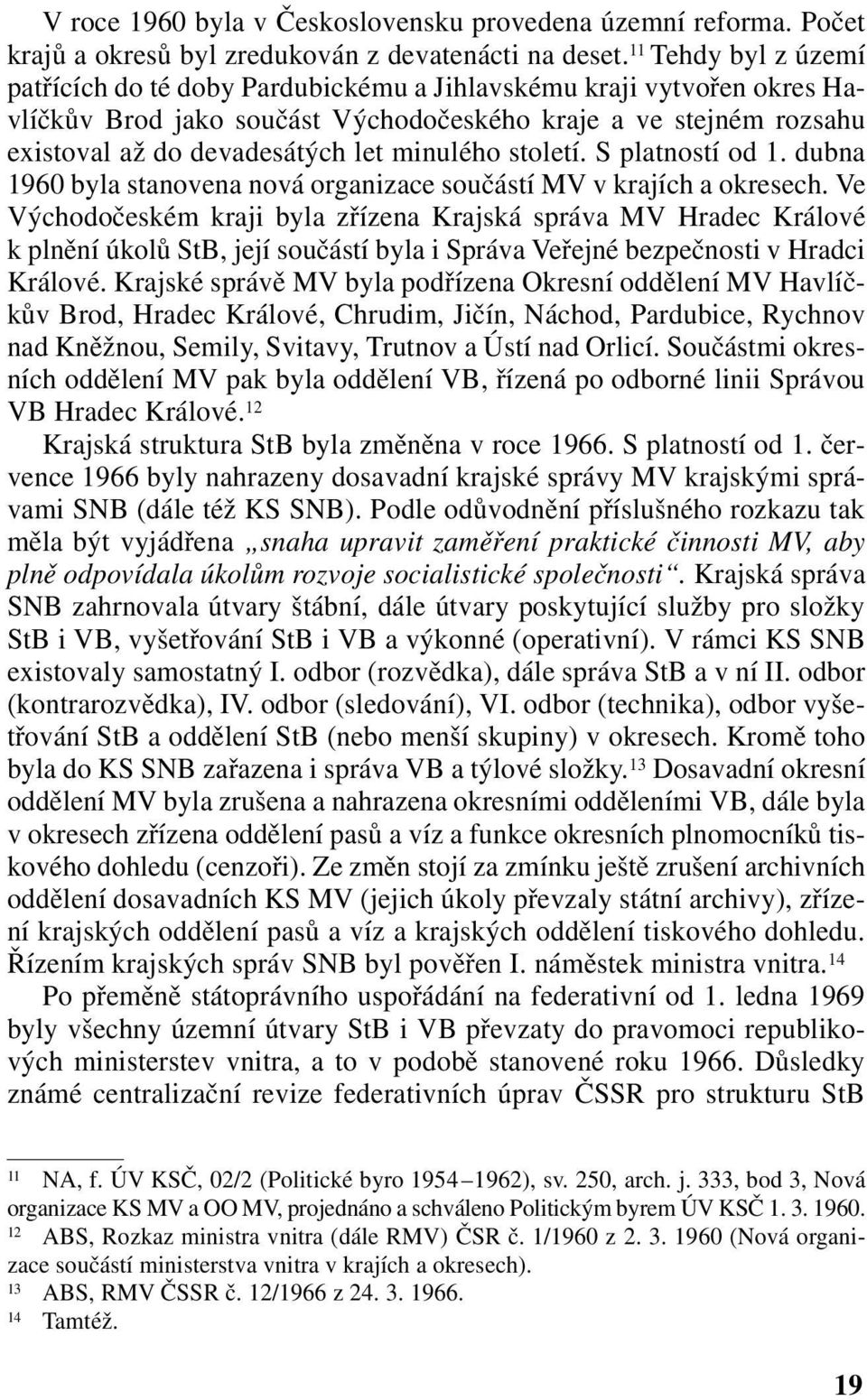 minulého století. S platností od 1. dubna 1960 byla stanovena nová organizace součástí MV v krajích a okresech.