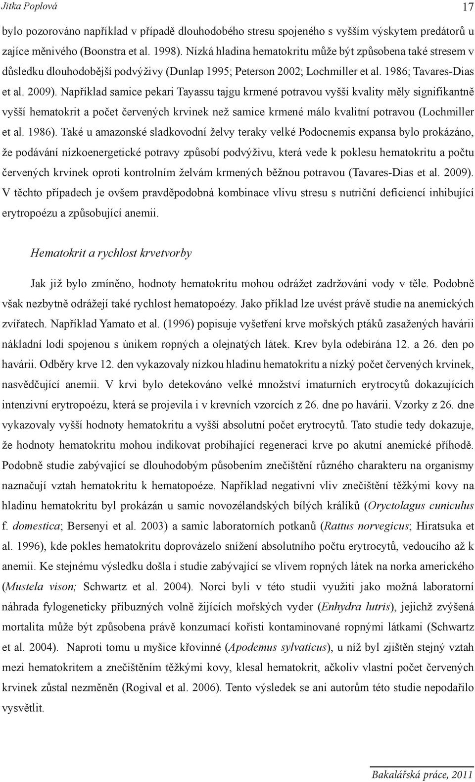 Například samice pekari Tayassu tajgu krmené potravou vyšší kvality měly signifikantně vyšší hematokrit a počet červených krvinek než samice krmené málo kvalitní potravou (Lochmiller et al. 1986).