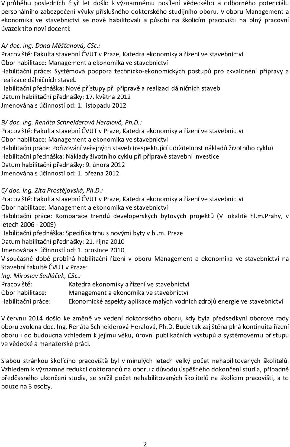 : Pracoviště: Fakulta stavební ČVUT v Praze, Katedra ekonomiky a řízení ve stavebnictví Obor habilitace: Management a ekonomika ve stavebnictví Habilitační práce: Systémová podpora