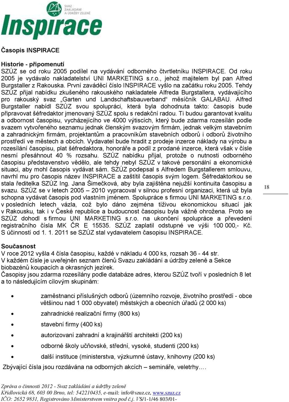 Tehdy SZÚZ přijal nabídku zkušeného rakouského nakladatele Alfreda Burgstallera, vydávajícího pro rakouský svaz Garten und Landschaftsbauverband měsíčník GALABAU.