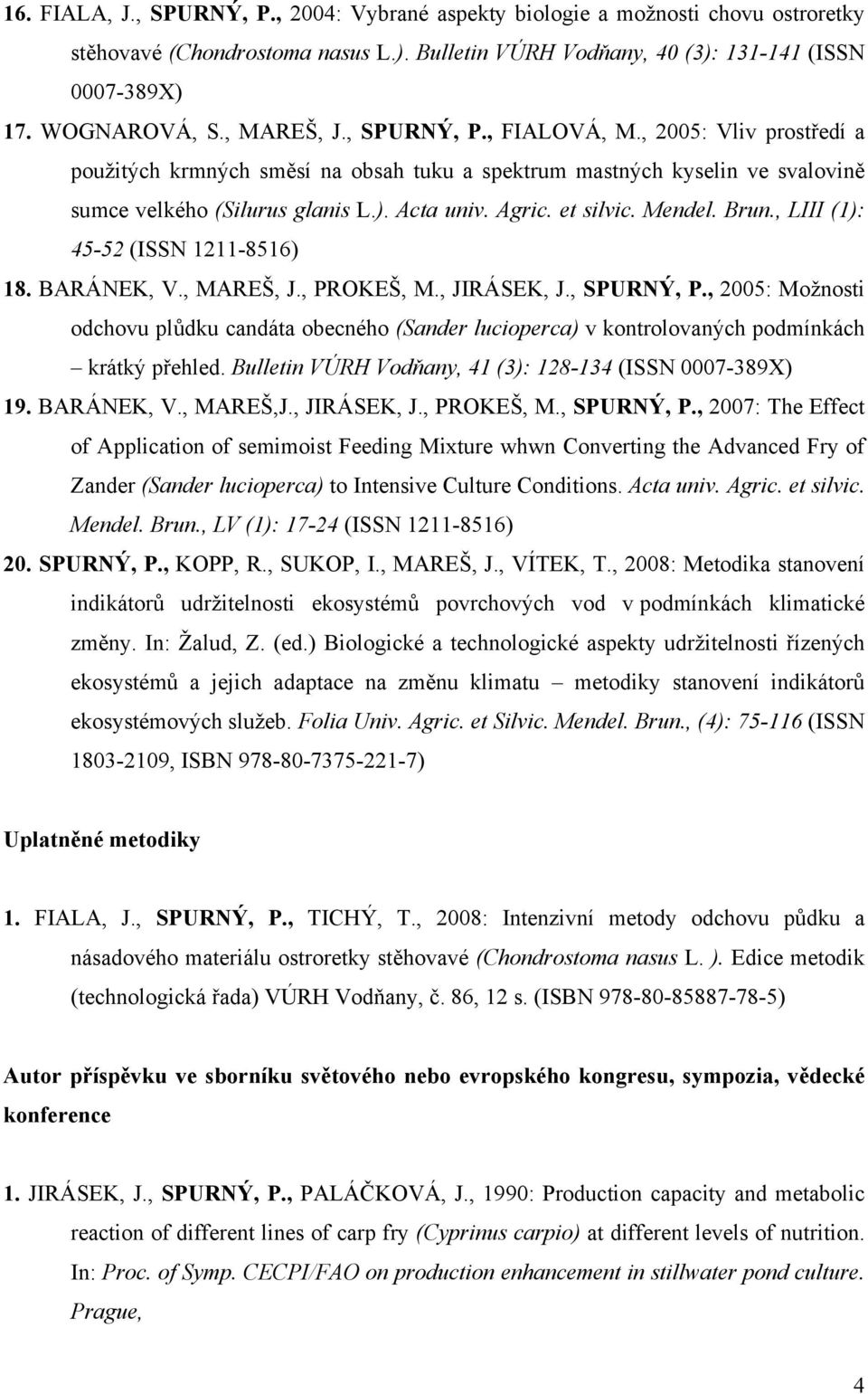 et silvic. Mendel. Brun., LIII (1): 45-52 (ISSN 1211-8516) 18. BARÁNEK, V., MAREŠ, J., PROKEŠ, M., JIRÁSEK, J., SPURNÝ, P.