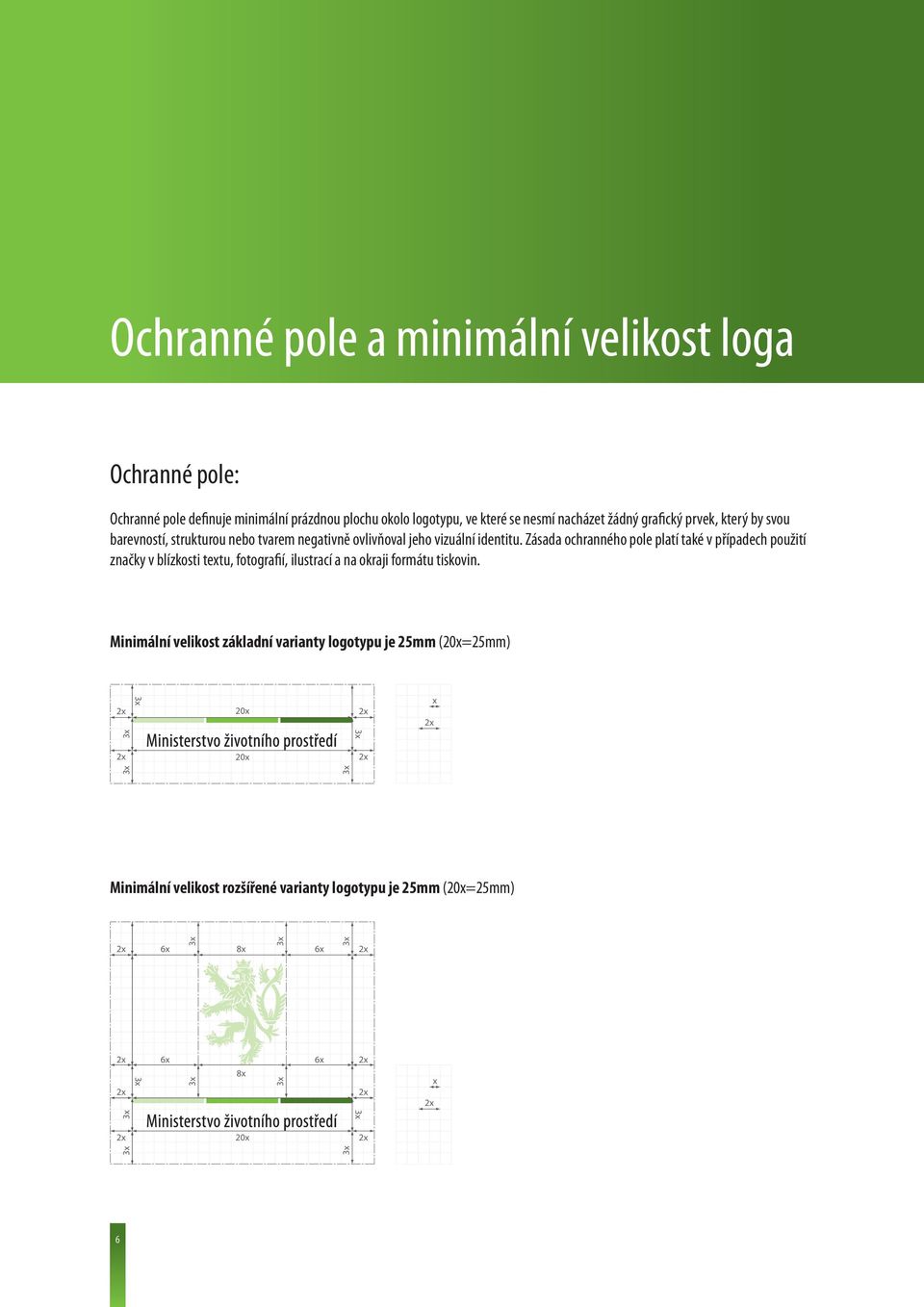 Zásada ochranného pole platí také v případech použití značky v blízkosti textu, fotografií, ilustrací a na okraji formátu tiskovin.