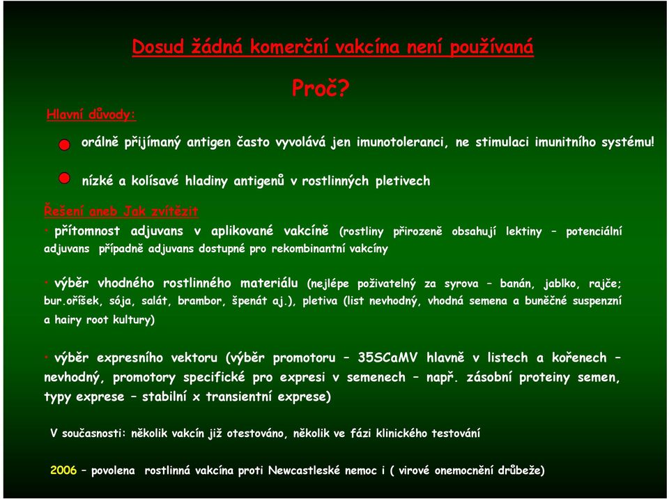 dostupné pro rekombinantní vakcíny výběr vhodného rostlinného materiálu (nejlépe poživatelný za syrova banán, jablko, rajče; bur.oříšek, sója, salát, brambor, špenát aj.