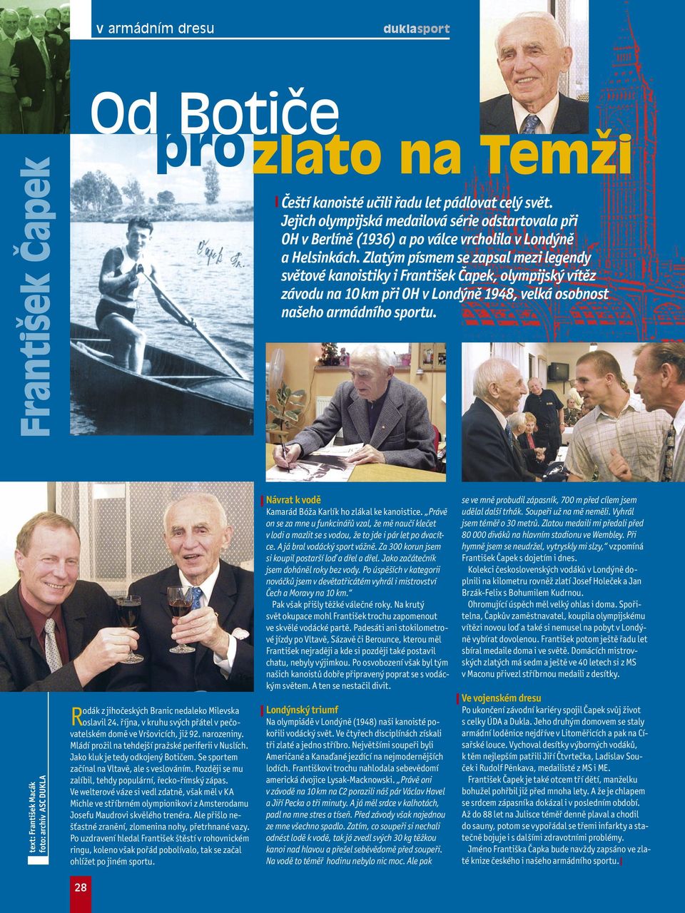 Zlatým písmem se zapsal mezi legendy světové kanoistiky i František Čapek, olympijský vítěz závodu na 10 km při OH v Londýně 1948, velká osobnost našeho armádního sportu.