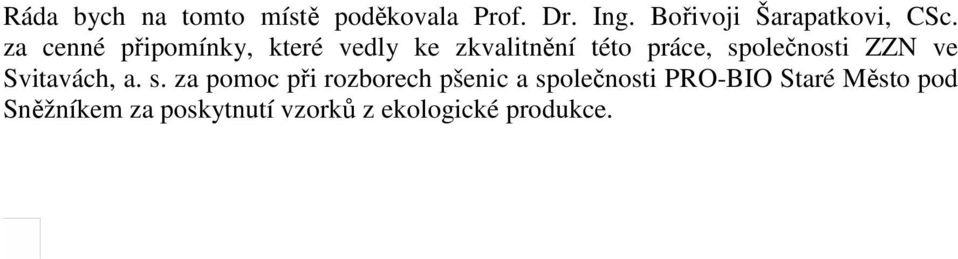 za cenné připomínky, které vedly ke zkvalitnění této práce, společnosti