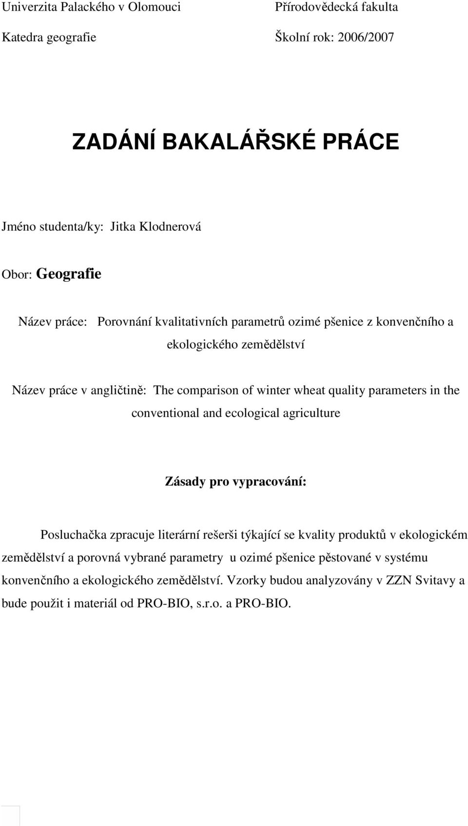 the conventional and ecological agriculture Zásady pro vypracování: Posluchačka zpracuje literární rešerši týkající se kvality produktů v ekologickém zemědělství a porovná